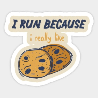 I Run Because I Really Like Funny quote with A Cookies design illustration Sticker